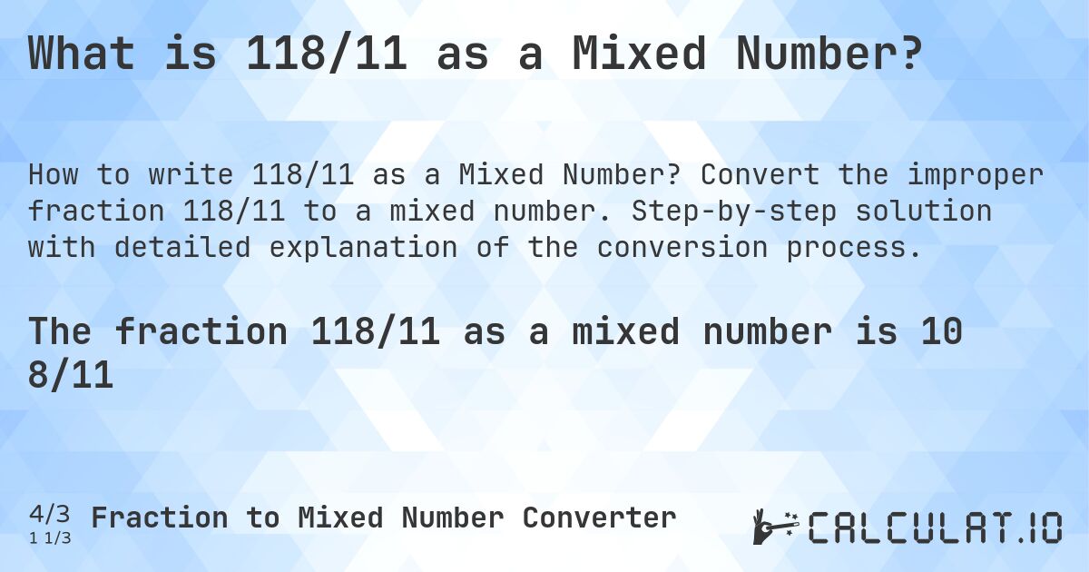 What is 118/11 as a Mixed Number?. Convert the improper fraction 118/11 to a mixed number. Step-by-step solution with detailed explanation of the conversion process.