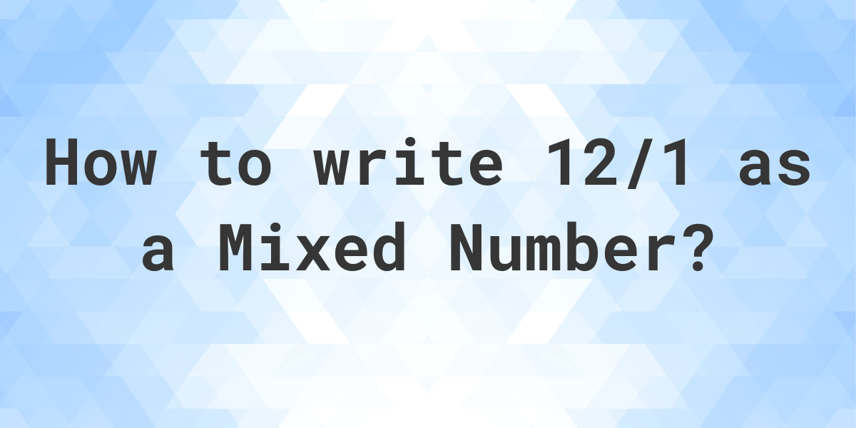 what-is-12-1-as-a-mixed-number-calculatio