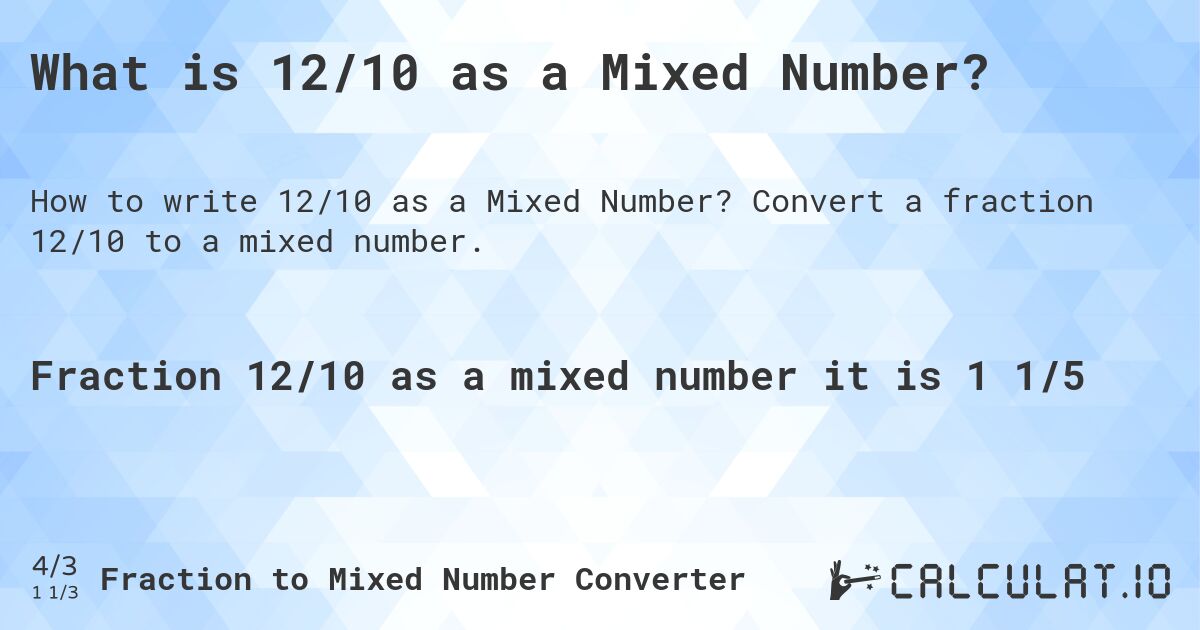 What is 12/10 as a Mixed Number?. Convert a fraction 12/10 to a mixed number.