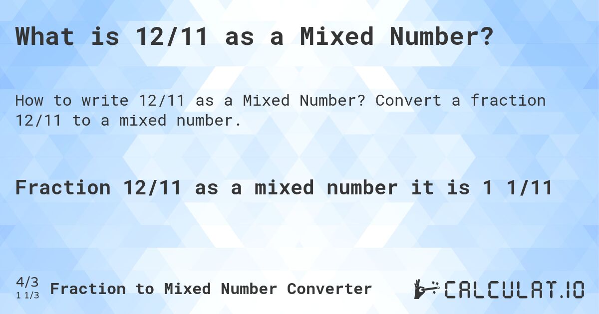 What is 12/11 as a Mixed Number?. Convert a fraction 12/11 to a mixed number.