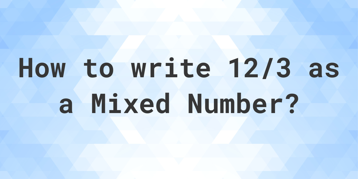 what-is-12-3-as-a-mixed-number-calculatio