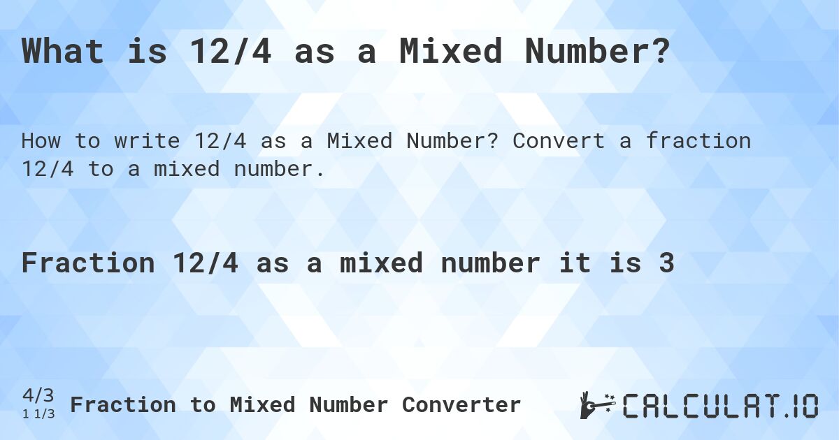 What is 12/4 as a Mixed Number?. Convert a fraction 12/4 to a mixed number.