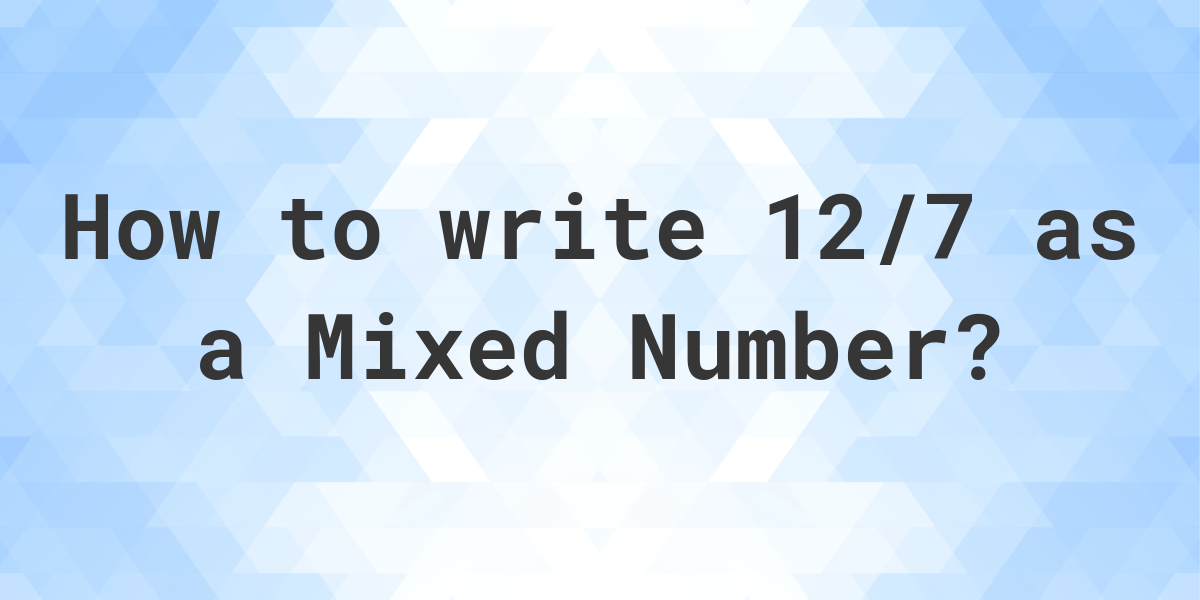 what-is-12-7-as-a-mixed-number-calculatio