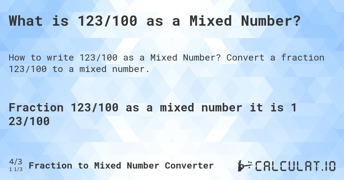 What is 123/100 as a Mixed Number?. Convert a fraction 123/100 to a mixed number.