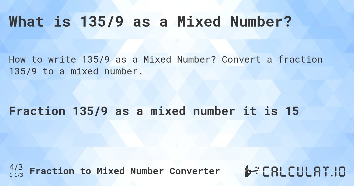 What is 135/9 as a Mixed Number?. Convert a fraction 135/9 to a mixed number.