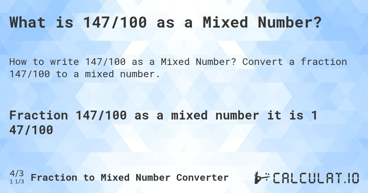 What is 147/100 as a Mixed Number?. Convert a fraction 147/100 to a mixed number.