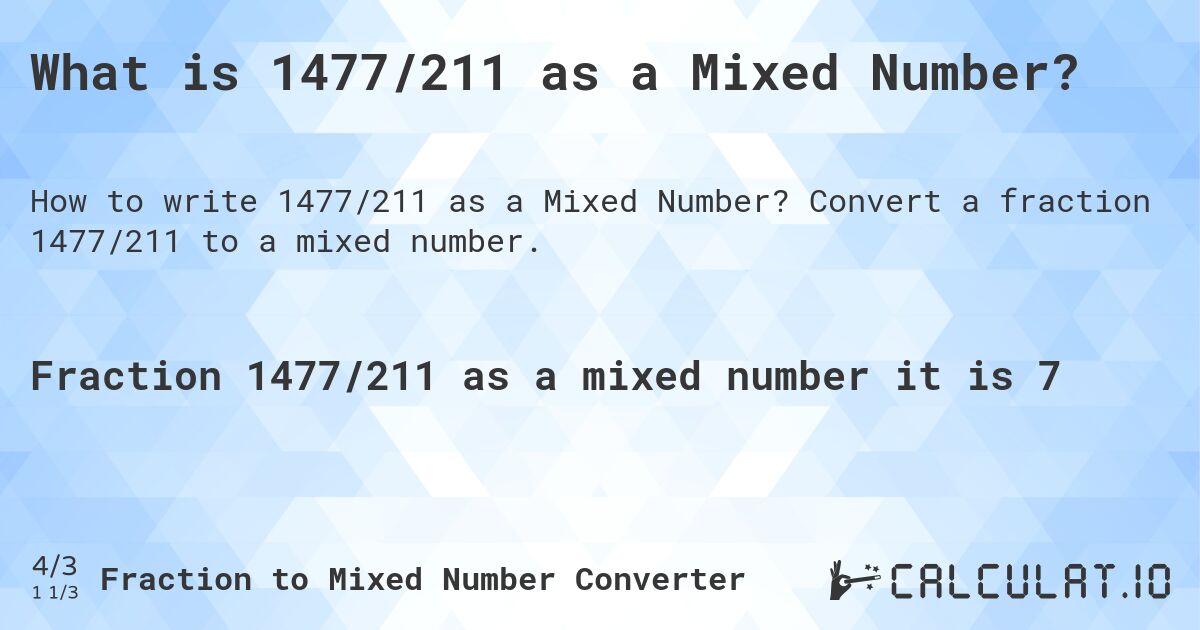 What is 1477/211 as a Mixed Number?. Convert a fraction 1477/211 to a mixed number.