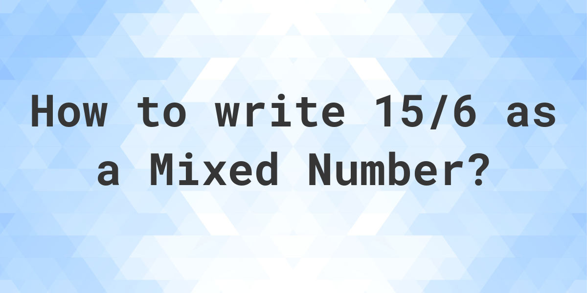 What Is 15 6 As A Mixed Number Calculatio