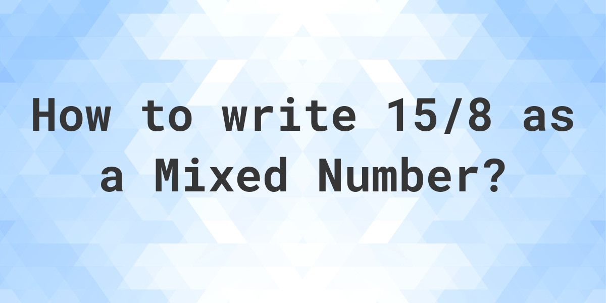 What Is 15 8 As A Mixed Number Calculatio