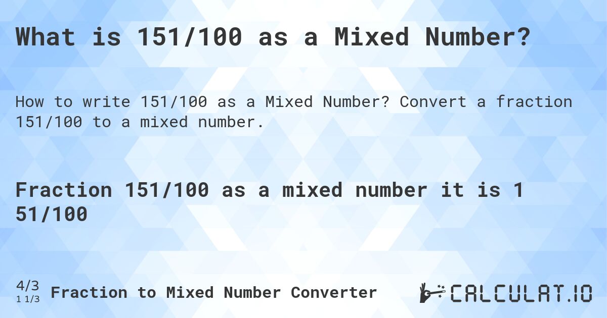 What is 151/100 as a Mixed Number?. Convert a fraction 151/100 to a mixed number.