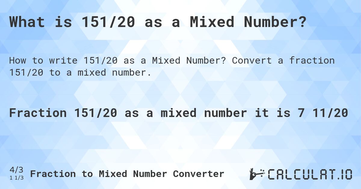 What is 151/20 as a Mixed Number?. Convert a fraction 151/20 to a mixed number.