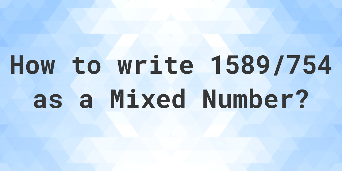 what-is-1589-754-as-a-mixed-number-calculatio