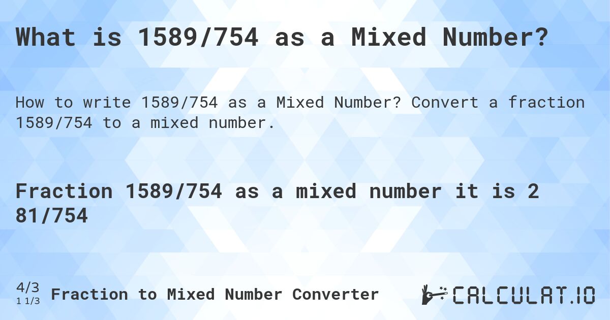 What is 1589/754 as a Mixed Number?. Convert a fraction 1589/754 to a mixed number.