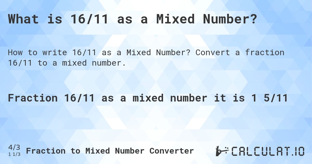 What is 16/11 as a Mixed Number?. Convert a fraction 16/11 to a mixed number.
