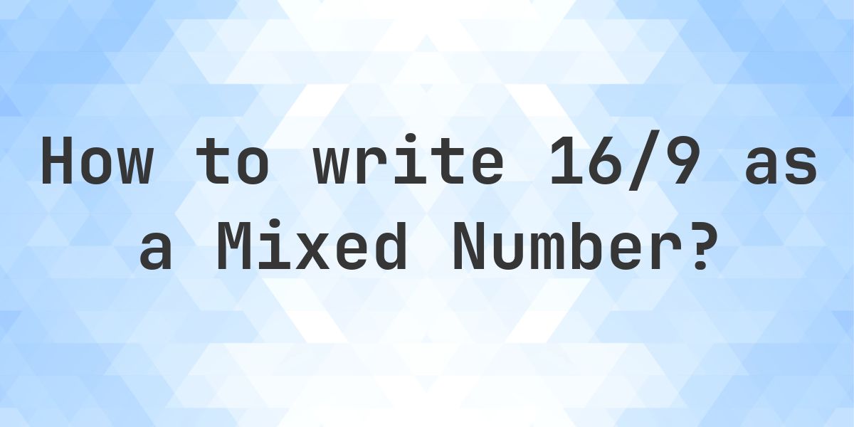 What is 16/9 as a Mixed Number? - Calculatio