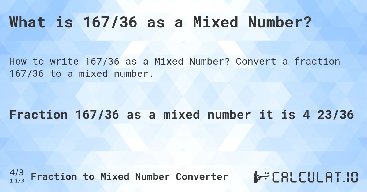 What is 167/36 as a Mixed Number?. Convert a fraction 167/36 to a mixed number.