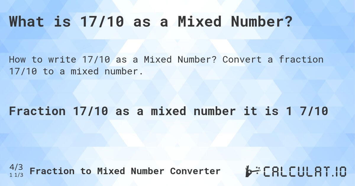 What is 17/10 as a Mixed Number?. Convert a fraction 17/10 to a mixed number.