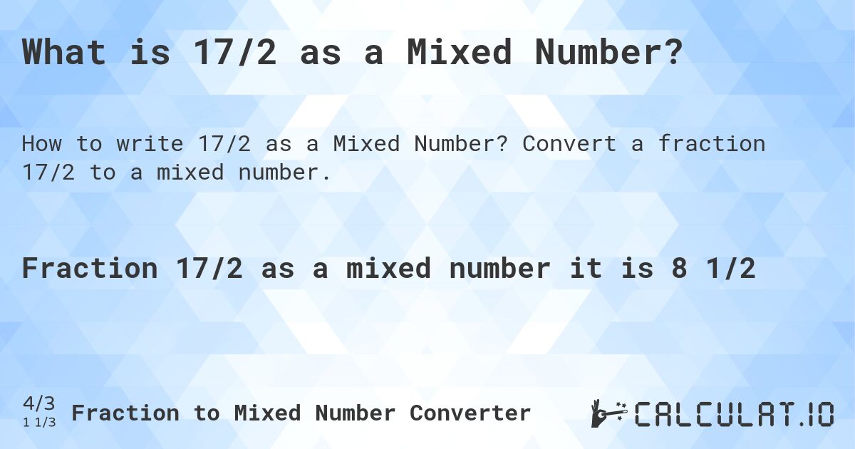 What is 17/2 as a Mixed Number?. Convert a fraction 17/2 to a mixed number.