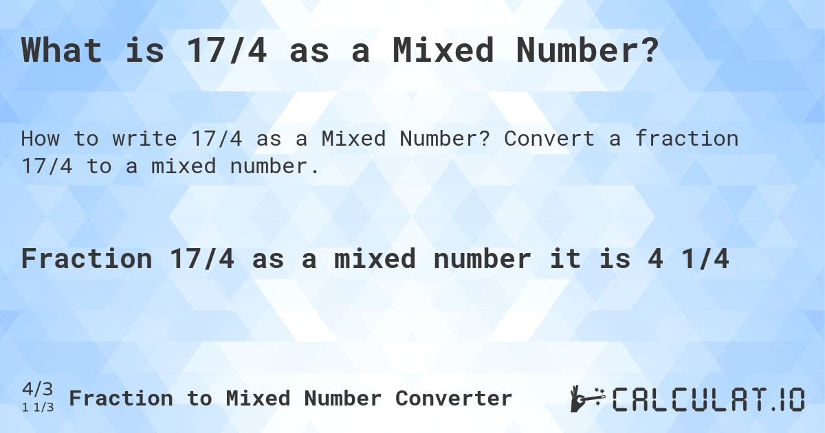 What is 17/4 as a Mixed Number?. Convert a fraction 17/4 to a mixed number.