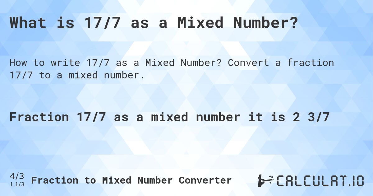 What is 17/7 as a Mixed Number?. Convert a fraction 17/7 to a mixed number.