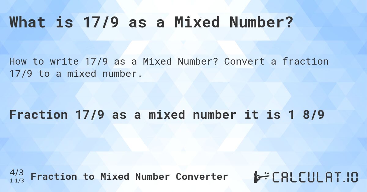 What is 17/9 as a Mixed Number?. Convert a fraction 17/9 to a mixed number.