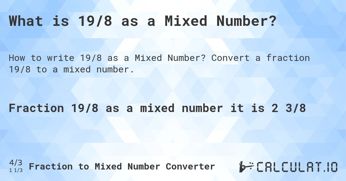 What is 19/8 as a Mixed Number?. Convert a fraction 19/8 to a mixed number.