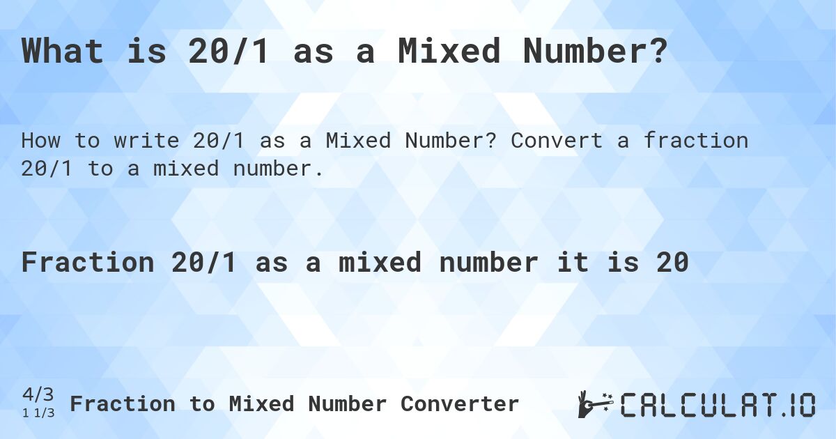 What is 20/1 as a Mixed Number?. Convert a fraction 20/1 to a mixed number.