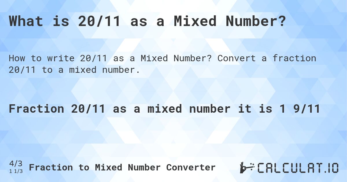 What is 20/11 as a Mixed Number?. Convert a fraction 20/11 to a mixed number.