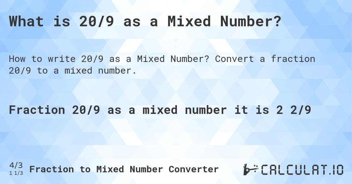 What is 20/9 as a Mixed Number?. Convert a fraction 20/9 to a mixed number.