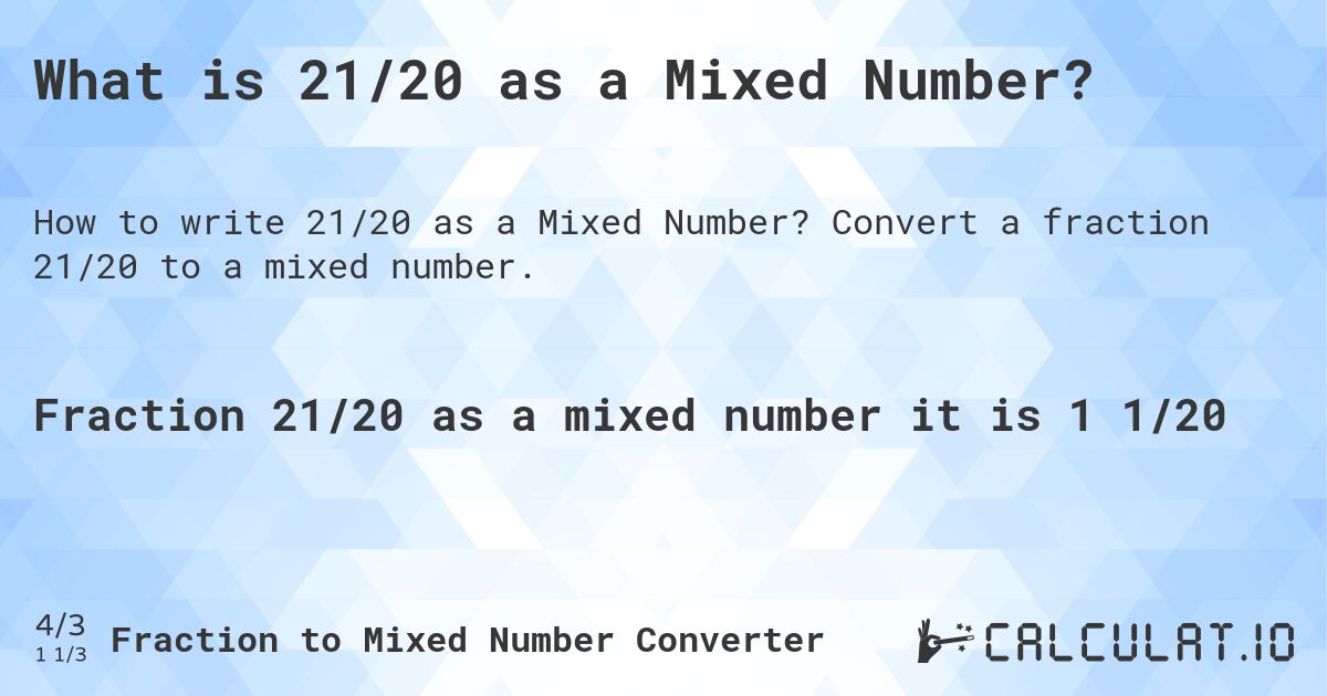What is 21/20 as a Mixed Number?. Convert a fraction 21/20 to a mixed number.