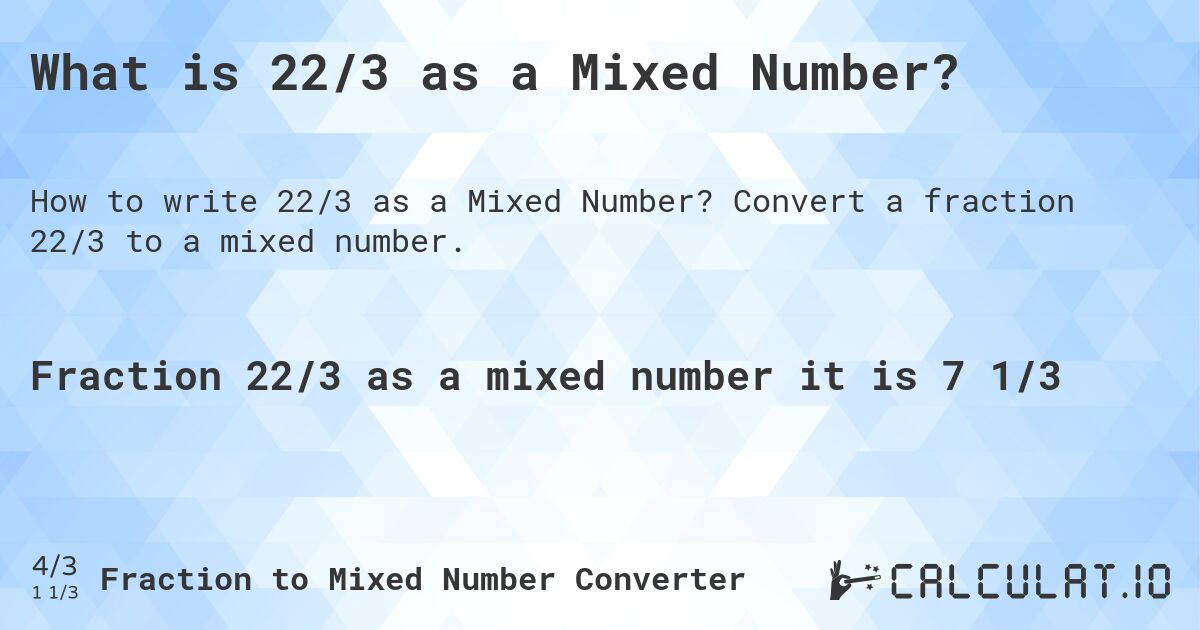 What is 22/3 as a Mixed Number?. Convert a fraction 22/3 to a mixed number.