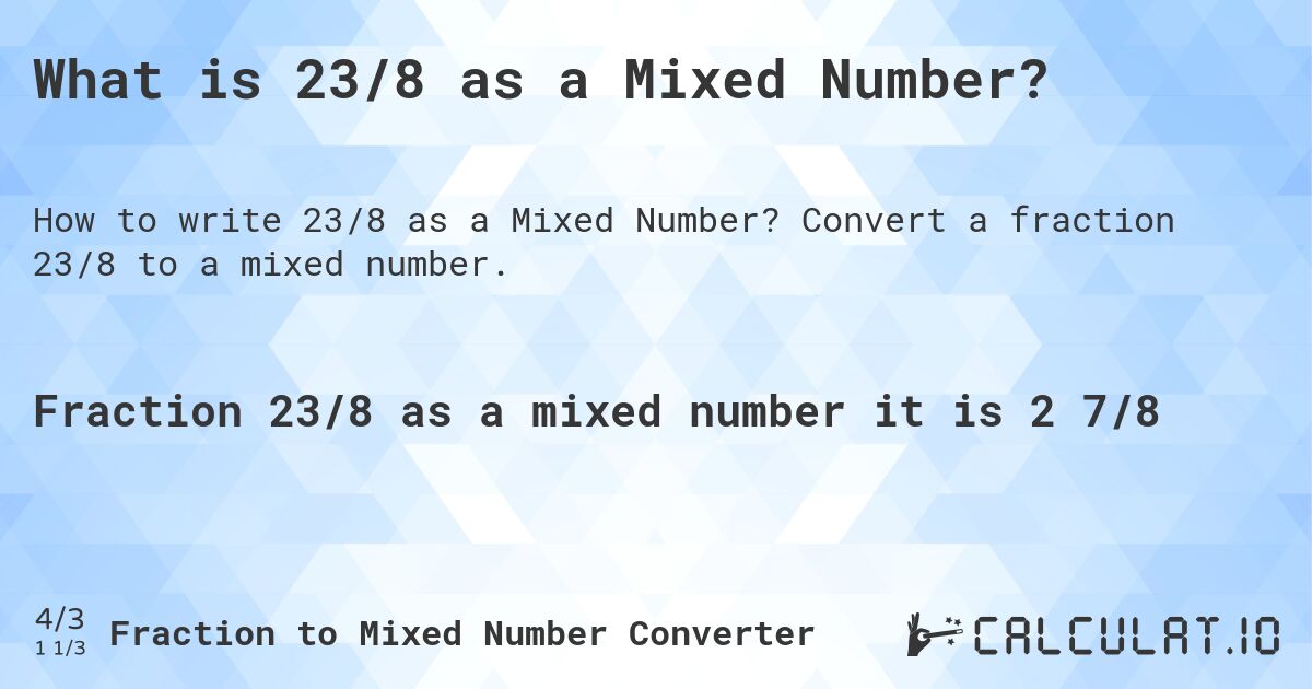 What is 23/8 as a Mixed Number?. Convert a fraction 23/8 to a mixed number.