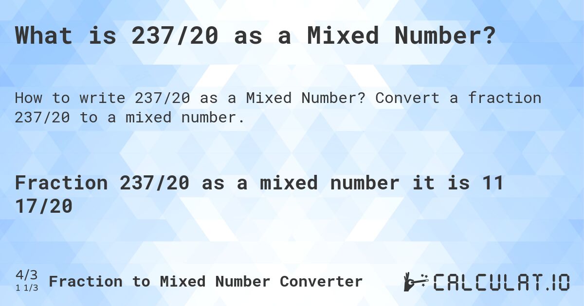 What is 237/20 as a Mixed Number?. Convert a fraction 237/20 to a mixed number.