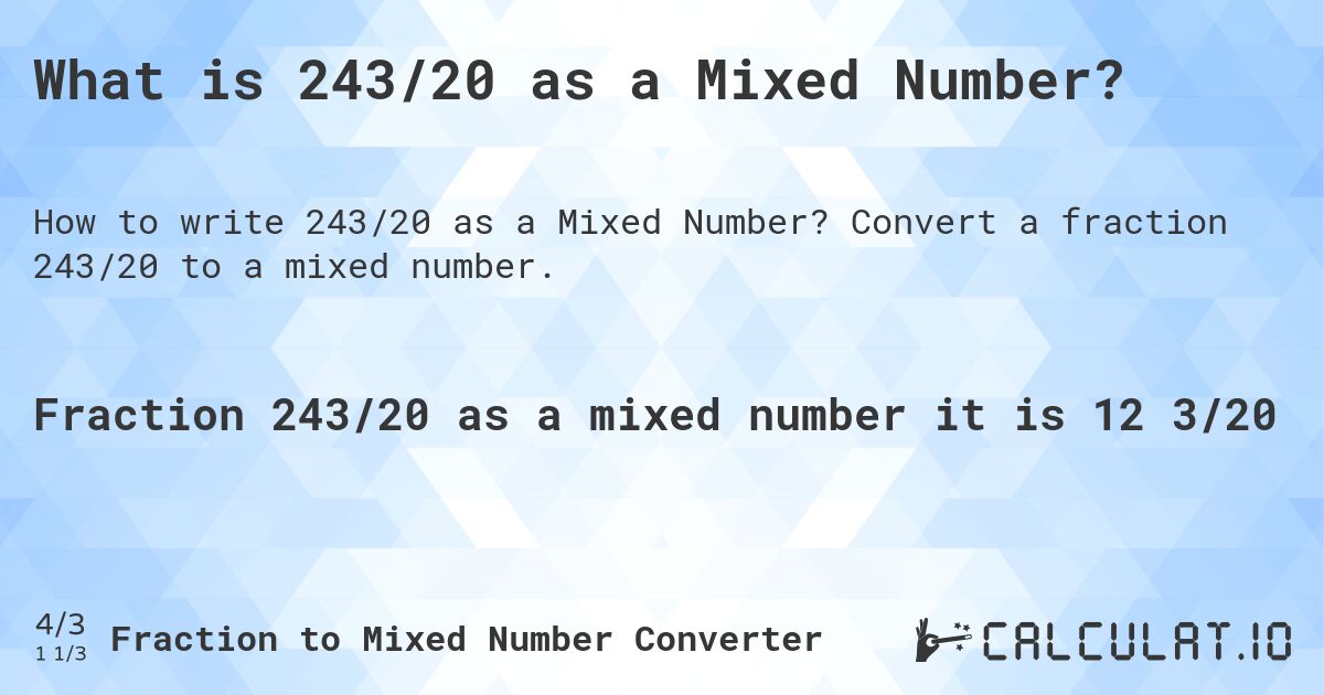 What is 243/20 as a Mixed Number?. Convert a fraction 243/20 to a mixed number.