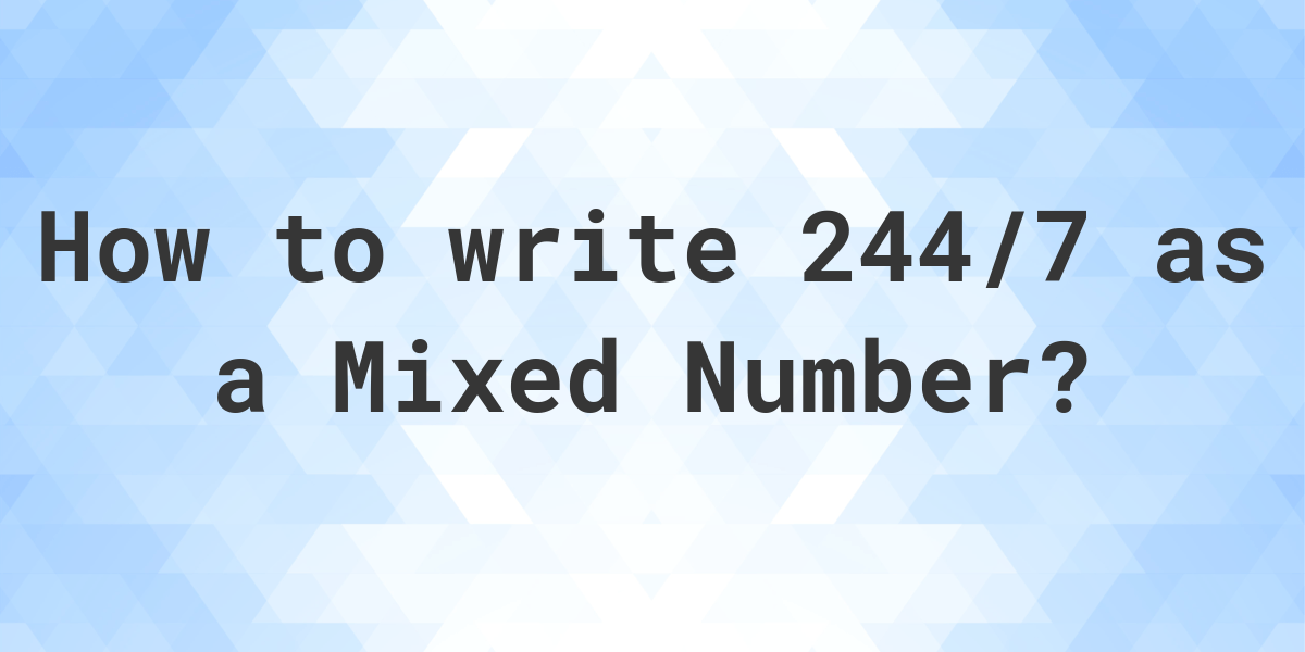 what-is-244-7-as-a-mixed-number-calculatio