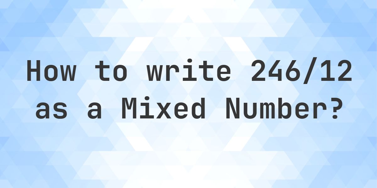 What is 246/12 as a Mixed Number? - Calculatio
