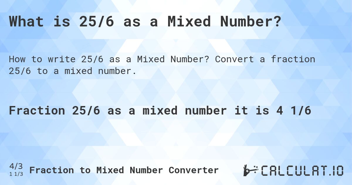 What is 25/6 as a Mixed Number?. Convert a fraction 25/6 to a mixed number.