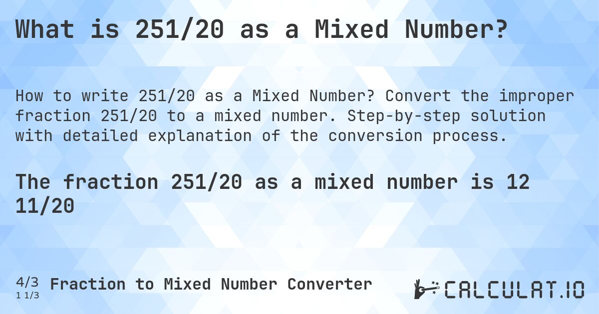 What is 251/20 as a Mixed Number?. Convert the improper fraction 251/20 to a mixed number. Step-by-step solution with detailed explanation of the conversion process.