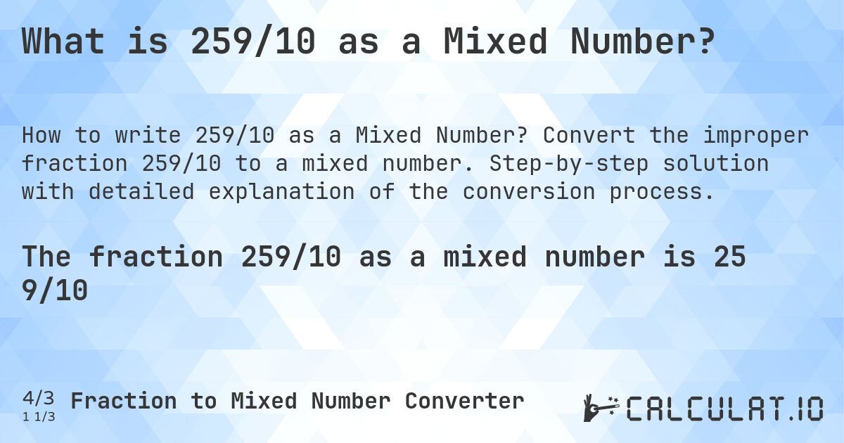 What is 259/10 as a Mixed Number?. Convert the improper fraction 259/10 to a mixed number. Step-by-step solution with detailed explanation of the conversion process.
