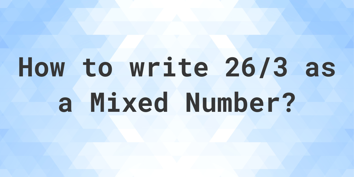 what-is-26-3-as-a-mixed-number-calculatio