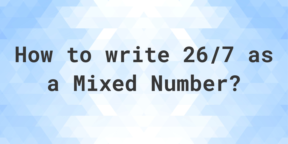 What Is 26 7 As A Mixed Number Calculatio