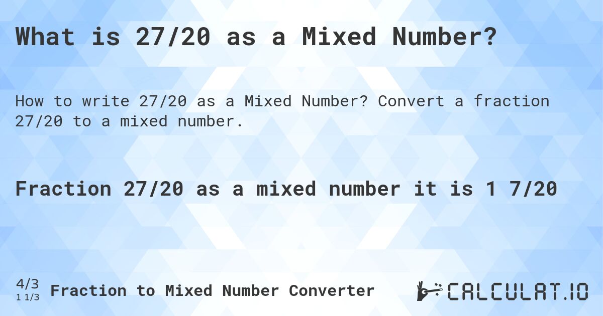 What is 27/20 as a Mixed Number?. Convert a fraction 27/20 to a mixed number.
