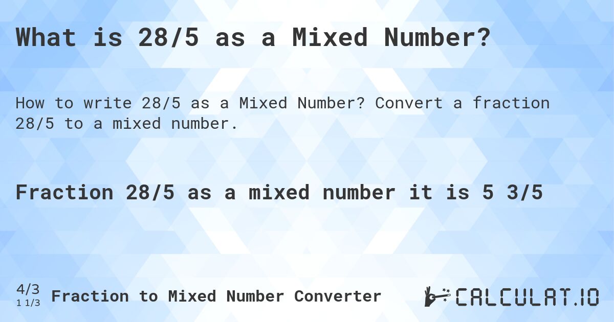 What is 28/5 as a Mixed Number?. Convert a fraction 28/5 to a mixed number.