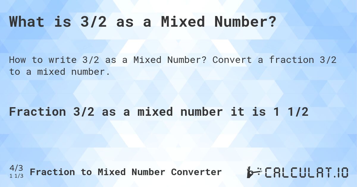 What is 3/2 as a Mixed Number?. Convert a fraction 3/2 to a mixed number.