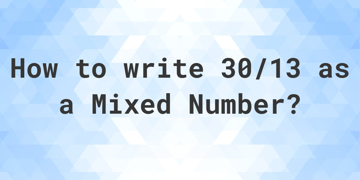 what-is-30-13-as-a-mixed-number-calculatio