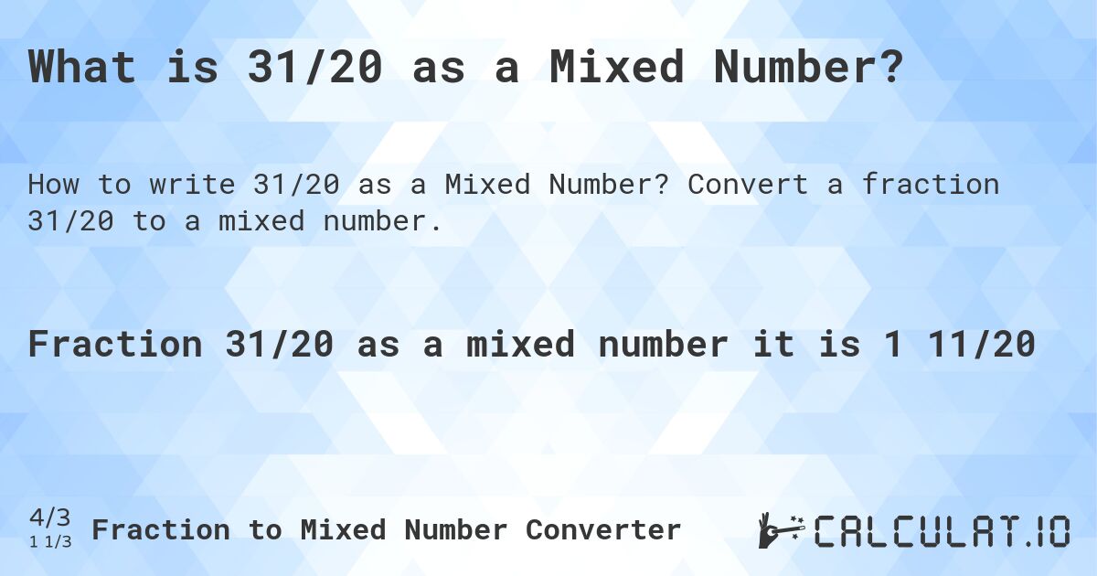 What is 31/20 as a Mixed Number?. Convert a fraction 31/20 to a mixed number.