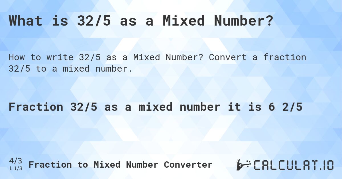 What is 32/5 as a Mixed Number?. Convert a fraction 32/5 to a mixed number.