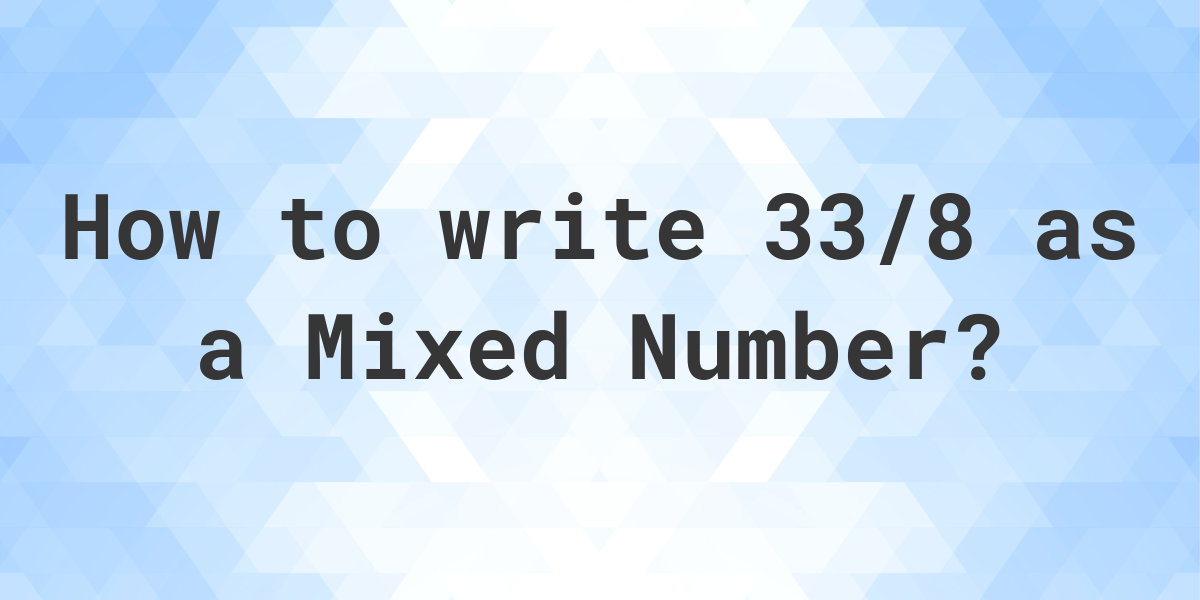 what-is-33-8-as-a-mixed-number-calculatio