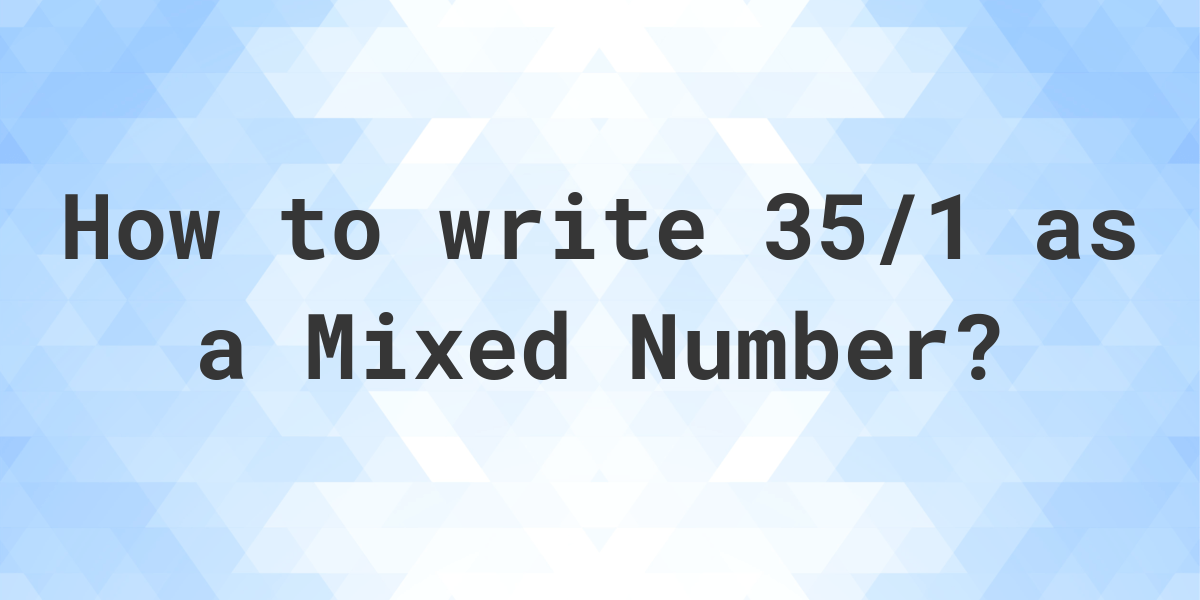 What Is 35 1 As A Mixed Number Calculatio