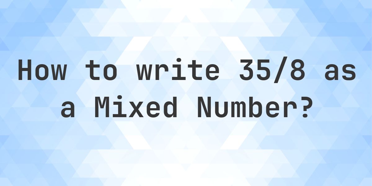 What is 35/8 as a Mixed Number? - Calculatio